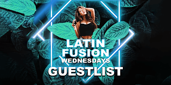 Latin Fusion Wednesdays "GUESTLIST" (LEVELS: Reggaeton x XS: EDM)