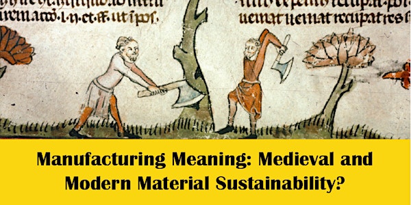 Manufacturing Meaning: Medieval and Modern Material Sustainability?