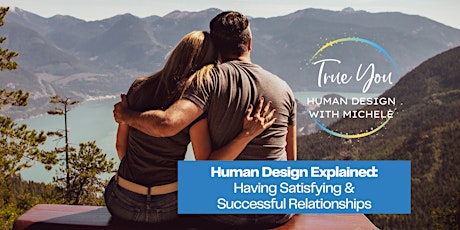 Human Design Explained: Having Satisfying and Successful Relationships