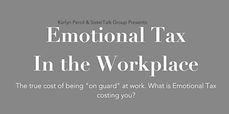 Sister Talk Goddess Circle: Emotional Tax In The Workplace - Are you paying too much? primary image