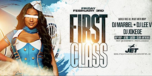 FIRST CLASS - LADIES NIGHT -FRIDAY FEBRUARY 3RD @JET NIGHTCLUB