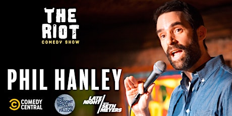 The Riot Comedy Club presents Phil Hanley (Comedy Central, Fallon)