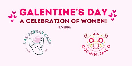 Galentine’s  Day! A Celebration of Women!