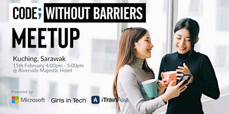 Microsoft and Girls in Tech present - Code; Without Barriers Meetup Sarawak