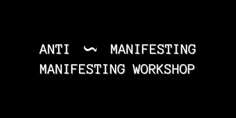 Anti Manifesting Manifesting Workshop