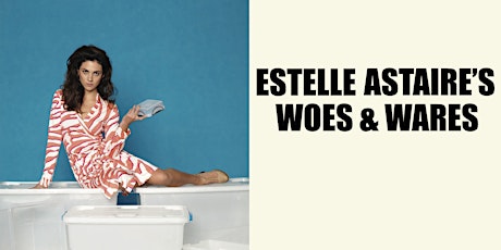 Estelle Astaire's Woes & Wares primary image