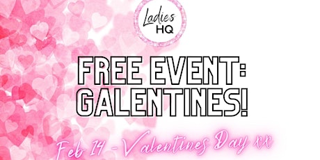 FREE Valentines Day Event: Ladies HQ 'Galentines'