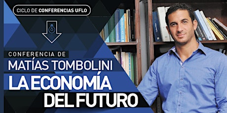 Imagen principal de Conferencia sin cargo - La Economía del futuro - Matías Tombolini