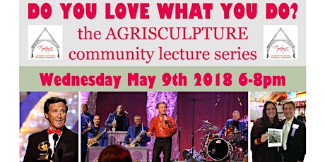 DO YOU LOVE WHAT YOU DO? the AGRISCULPTURE Community Lecture Series 5/2018 primary image