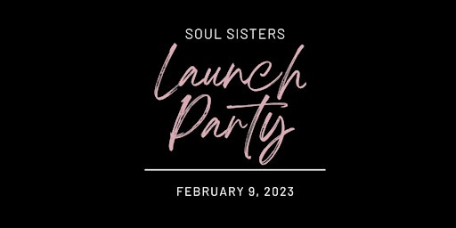 Soul Sisters Launch Party! Designed to Thrive