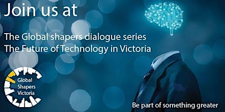 The Future of Technology in Victoria - Global Shapers Dialogue Series primary image