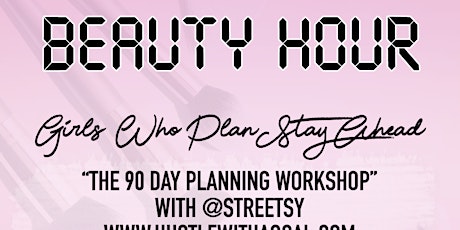 BEAUTY HOUR : "GIRLS WHO PLAN STAY AHEAD" with HUSTLEWITHAGOAL.COM   primary image