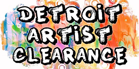 3rd Annual Detroit Artist Clearance Sales Event - Free Admission - May 20 2018 primary image