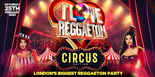 I LOVE REGGAETON - LONDON'S BIGGEST REGGAETON PARTY - SATURDAY 25TH FEB '23