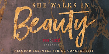 Image principale de She Walks In Beauty: Resound Ensemble Spring 2018 Concert - May 11, 12, 14