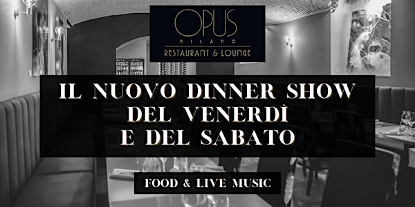 OPUS Dinner Show - Food & Live Music nel cuore di Milano