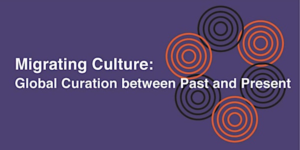 Migrating Culture: Global Curation between Past and Present