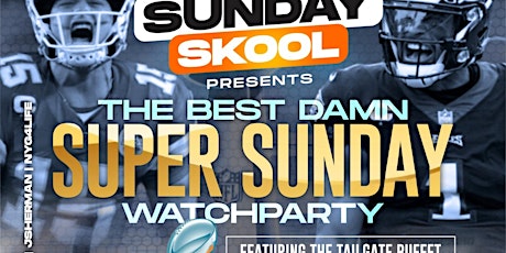 The Best Damn SUPER SUNDAY Watchparty with our Biggest TAILGATE BUFFET!