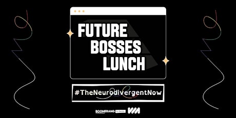 Recent Graduates only: Future Bosses Lunch x The Neurodivergent Now