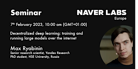 NAVER LABS Europe seminar: Max Ryabinin: "decentralized deep learning..."