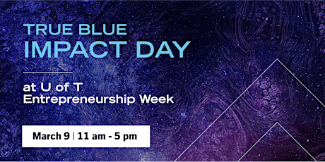 Imagem principal de True Blue Impact Day at U of T Entrepreneurship Week