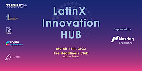 The Inaugural LatinX Innovation HUB, ATX 2023