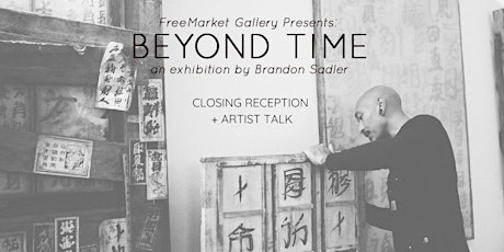 Beyond Time - Closing Reception + Artist Talk