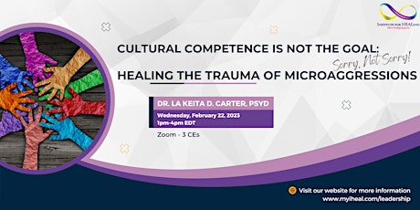 Cultural Competence Is Not The Goal: Healing the Trauma of Microaggressions