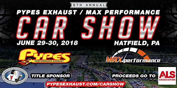 2018 Pypes Exhaust & Max Performance Car Show JUNE 29 & 30, 2018
