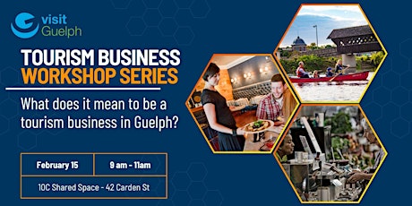 Guelph Tourism Workshop #1: What does it mean to be a tourism business ?