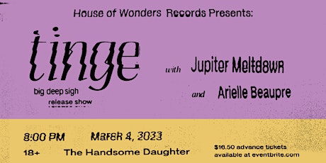 House of Wonders Presents: Tinge, Jupiter Meltdown, Arielle Beaupre