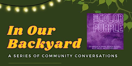 In Our Backyard:  A Series of Community Conversations (The Color Purple)