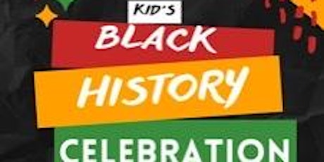 KID’S BLACK HISTORY CELEBRATION