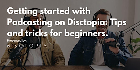 Getting started with Podcasting on Disctopia: Tips and tricks for beginners