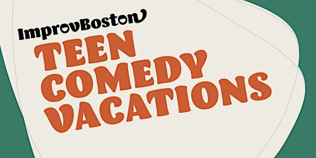 ImprovBoston Teen Comedy Summer Vacation | July 10 - 14