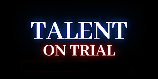 Talent on Trial