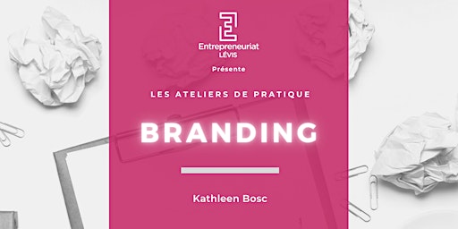 Atelier de pratique : Branding | RÉSERVÉ ÉTUDIANTS D'ENTREPRENEURIAT LÉVIS