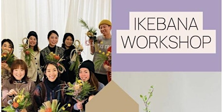 IKEBANA WORKSHOP with Ayako  - Japanese Traditional Flower Arrangement