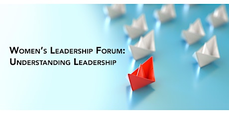 Women's Leadership Forum:  Understanding Leadership