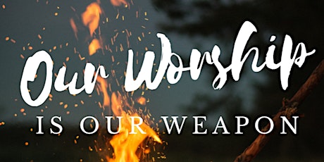 OUR WORSHIP IS OUR WEAPON