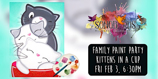 Family Paint Party at Songbirds- Cup of Kittens (ages 5+)