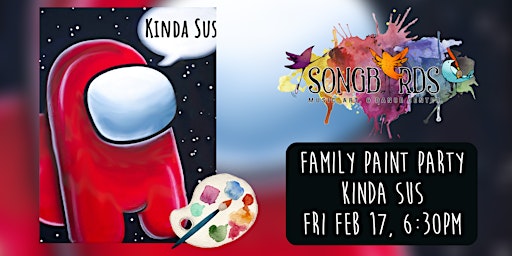 Family Paint Party at Songbirds- Kinda Sus (ages 5+)