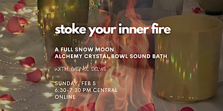 Stoke Your Inner Fire: a Full Snow Moon Alchemy Crystal Bowl Sound Bath