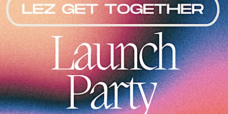 Lez Get Together Launch Party