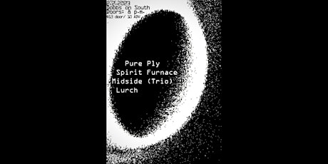 Pure Ply / Spirit Furnace / Midside (trio) / Lurch