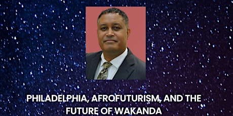 Philadelphia, Afrofuturism, and the Future of Wakanda
