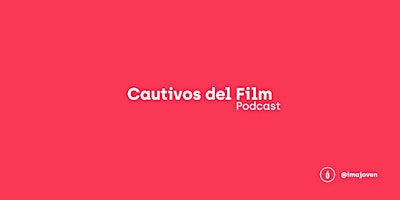 Vuelve Cautivos del Film, el podcast en directo