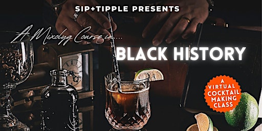 Sip + Tipple Presents: A Mixology Course in Black History