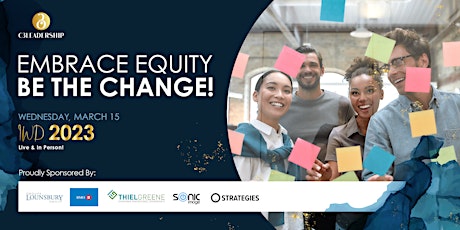 2023 IWD’s - Embrace Equity…BE the Change!