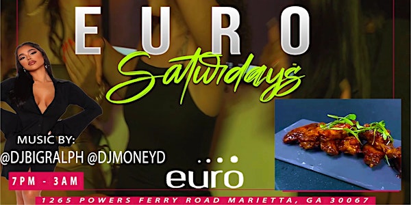 Saturdays @ Euro Atlanta Come , Eat ,  Drink, & Music
